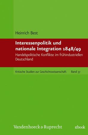 Interessenpolitik und nationale Integration 1848/49 von Best,  Heinrich