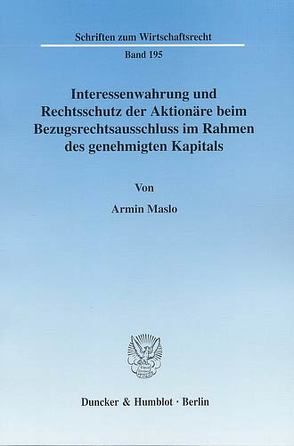 Interessenwahrung und Rechtsschutz der Aktionäre beim Bezugsrechtsausschluss im Rahmen des genehmigten Kapitals. von Maslo,  Armin