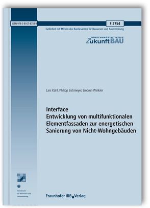 Interface. Entwicklung von multifunktionalen Elementfassaden zur energetischen Sanierung von Nicht-Wohngebäuden. von Eickmeyer,  Philipp, Kühl,  Lars, Winkler,  Lindrun