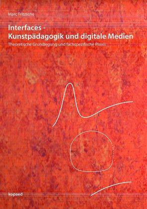 Interfaces – Kunstpädagogik und digitale Medien von Fritzsche,  Marc