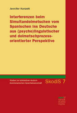 Interferenzen beim Simultandolmetschen vom Spanischen ins Deutsche aus (psycho)linguistischer und dolmetschprozessorientierter Perspektive von Konzett,  Jennifer