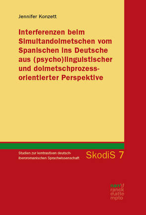 Interferenzen beim Simultandolmetschen vom Spanischen ins Deutsche aus (psycho)linguistischer und dolmetschprozessorientierter Perspektive von Konzett,  Jennifer