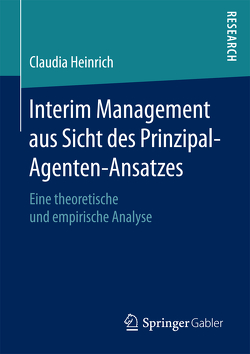 Interim Management aus Sicht des Prinzipal-Agenten-Ansatzes von Heinrich,  Claudia