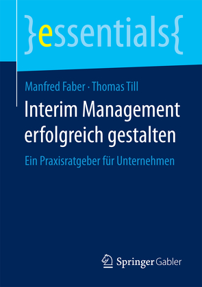 Interim Management erfolgreich gestalten von Faber,  Manfred, Till,  Thomas