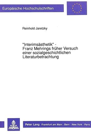 «Interimsästhetik» – Franz Mehrings früher Versuch einer sozialgeschichtlichen Literaturbetrachtung von Jaretzky,  Reinhold