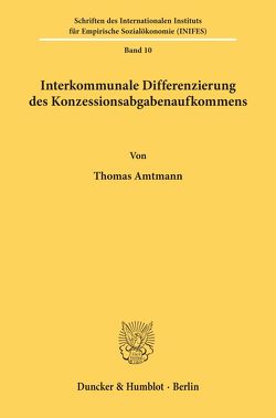 Interkommunale Differenzierung des Konzessionsabgabenaufkommens. von Amtmann,  Thomas