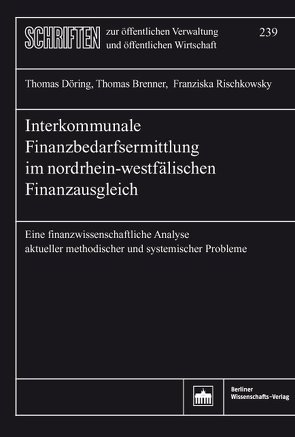 Interkommunale Finanzbedarfsermittlung im nordrhein-westfälischen Finanzausgleich von Brenner,  Thomas, Döring,  Thomas, Rischkowsky,  Franziska