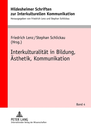 Interkulturalität in Bildung, Ästhetik, Kommunikation von Lenz,  Friedrich, Schlickau,  Stephan