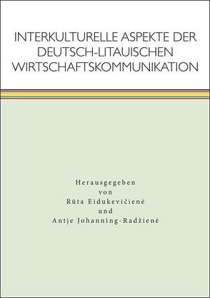 Interkulturelle Aspekte der deutsch-litauischen Wirtschaftskommunikation von Eidukeviciene,  Ruta, Johanning-Radžienė,  Antje