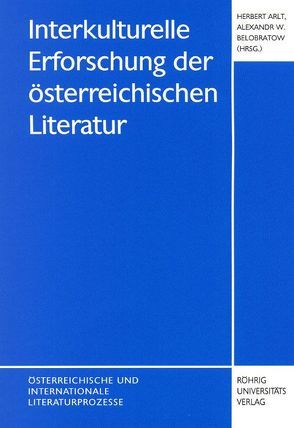 Interkulturelle Erforschung der österreichischen Literatur von Arlt,  Herbert, Belobratow,  Alexandr W