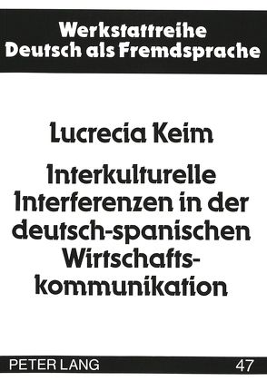 Interkulturelle Interferenzen in der deutsch-spanischen Wirtschaftskommunikation von Keim,  Lucrecia