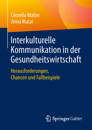 Interkulturelle Kommunikation in der Gesundheitswirtschaft von Matar,  Zeina, Walter,  Cornelia