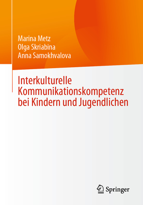 Interkulturelle Kommunikationskompetenz bei Kindern und Jugendlichen von Metz,  Marina, Samokhvalova,  Anna, Skriabina,  Olga