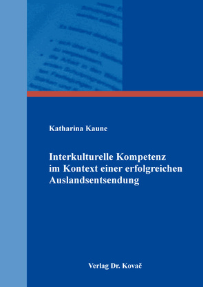 Interkulturelle Kompetenz im Kontext einer erfolgreichen Auslandsentsendung von Kaune,  Katharina
