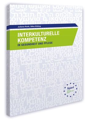 Interkulturelle Kompetenz in Gesundheit und Pflege von Ettling,  Silke, Prof. Dr. Roth,  Juliana