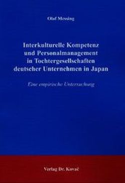 Interkulturelle Kompetenz und Personalmanagement in Tochtergesellschaften deutscher Unternehmen in Japan von Messing,  Olaf