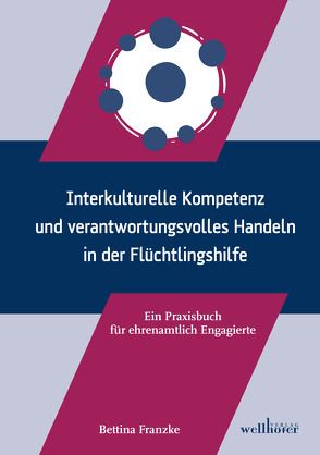 Interkulturelle Kompetenz und verantwortungsvolles Handeln in der Flüchtlingshilfe von Franzke,  Bettina