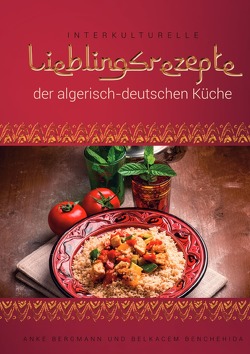 Interkulturelle Lieblingsrezepte der algerisch-deutschen Küche von Bergmann,  Anke