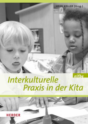 Interkulturelle Praxis in der Kita von Borke,  Prof. Jörn, Döge,  Paula, Grünheid,  Irina, Gundlach,  Helga Barbara, Haci-Halil,  Uslucan, Haddou,  Nele, Herrmann,  Karsten, Heyden-Busch,  Marianne, Keller,  Prof. Heidi, Korte-Rüther,  Maria, Laengner,  Christian, nifbe, Röhling,  Giesela, Schroeder,  Lisa, Wesseln-Borgelt,  Gerda, Westphal,  Manuela, Yoksulabakan,  Gülcan