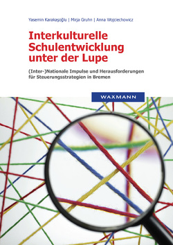 Interkulturelle Schulentwicklung unter der Lupe von Gruhn,  Mirja, Karakasoglu,  Yasemin, Wojciechowicz,  Anna Alexandra