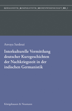 Interkulturelle Vermittlung deutscher Kurzgeschichten der Nachkriegszeit in der indischen Germanistik von Sardesai,  Anvaya
