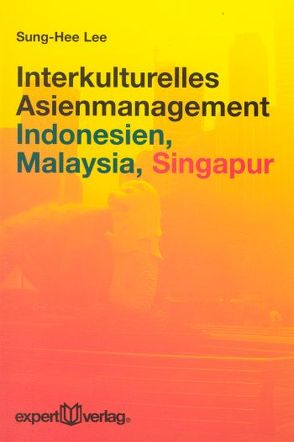 Interkulturelles Asienmanagement: Indonesien, Malaysia, Singapur von Lee,  Sung-Hee