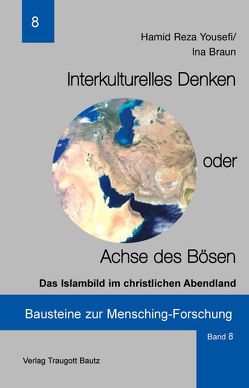 Interkulturelles Denken oder Achse des Bösen von Braun,  Ina, Yousefi,  Hamid R