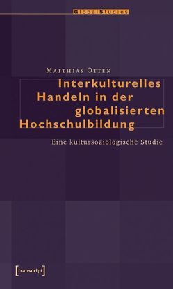 Interkulturelles Handeln in der globalisierten Hochschulbildung von Otten,  Matthias