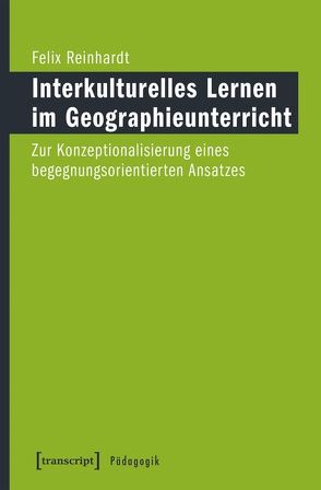 Interkulturelles Lernen im Geographieunterricht von Reinhardt,  Felix