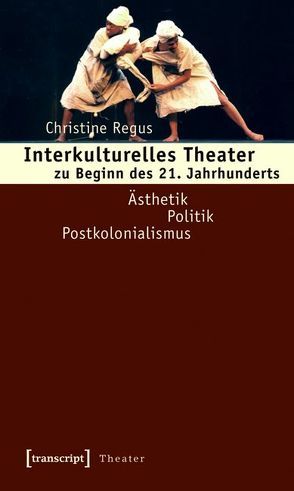 Interkulturelles Theater zu Beginn des 21. Jahrhunderts von Regus,  Christine