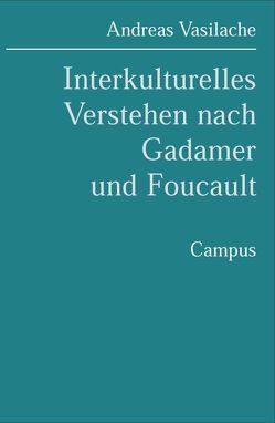 Interkulturelles Verstehen nach Gadamer und Foucault von Vasilache,  Andreas