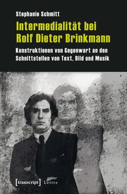 Intermedialität bei Rolf Dieter Brinkmann von Schmitt,  Stephanie