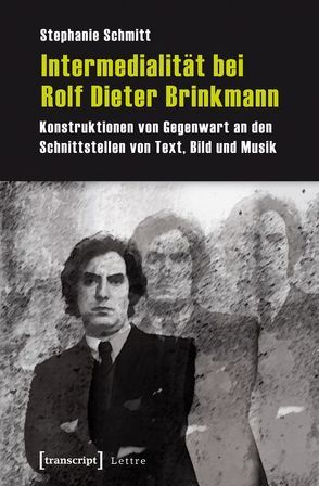 Intermedialität bei Rolf Dieter Brinkmann von Schmitt,  Stephanie