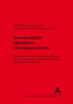 Intermedialität – Identitäten – Literaturgeschichte von Gall,  Alfred, Henseler,  Daniel, Heyder,  Carolin, Wöll,  Alexander