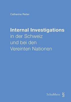 Internal Investigations in der Schweiz und bei den Vereinten Nationen von Reiter,  Catherine