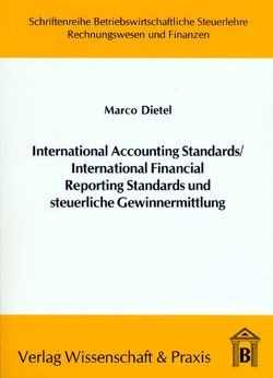 International Accounting Standards -International Financial Reporting Standards und steuerliche Gewinnermittlung. von Dietel,  Marco