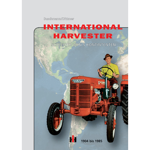 International Harvester – Schlepper von 5 Kontinenten von Buschmann,  Matthias, Dittmer,  Johann