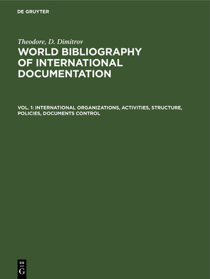 Theodore, D. Dimitrov: World bibliography of international documentation / International organizations, activities, structure, policies, documents control von Dimitrov,  Theodore D.