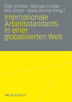 Internationale Arbeitsstandards in einer globalisierten Welt von Ehmke,  Ellen, Fichter,  Michael, Simon,  Nils, Zeuner,  Bodo