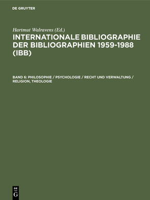 Internationale Bibliographie der Bibliographien 1959-1988 (IBB) / Philosophie / Psychologie / Recht und Verwaltung / Religion, Theologie von Olejniczak,  Ursula, Schmiedecke,  Käthe, Walravens,  Hartmut
