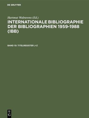 Internationale Bibliographie der Bibliographien 1959-1988 (IBB) / Titelregister J–Z von Olejniczak,  Ursula, Schmiedecke,  Käthe, Walravens,  Hartmut