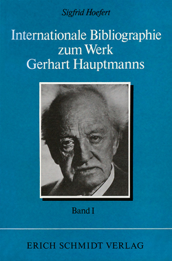 Internationale Bibliographie zum Werk Gerhart Hauptmanns / Internationale Bibliographie zum Werk Gerhart Hauptmanns I. Band von Hoefert,  Sigfrid