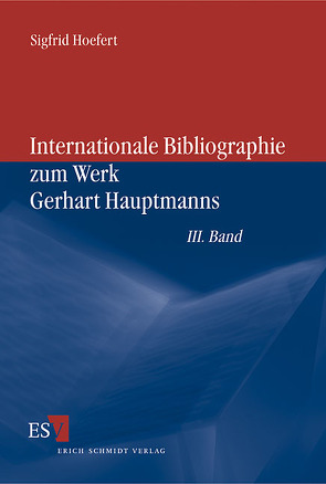 Internationale Bibliographie zum Werk Gerhart Hauptmanns / Internationale Bibliographie zum Werk Gerhart Hauptmanns III. Band von Hoefert,  Sigfrid