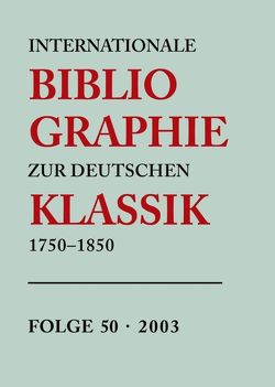 Internationale Bibliographie zur Deutschen Klassik 1750-1850 / 2003 von Stiftung Weimarer Klassik / Herzogin Anna Amalia Bibliothek, Wojtecki,  Wolfram, Zeilinger,  Heidi