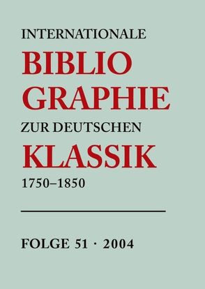 Internationale Bibliographie zur Deutschen Klassik 1750-1850 / 2004 von Stiftung Weimarer Klassik / Herzogin Anna Amalia Bibliothek, Wojtecki,  Wolfram, Zeilinger,  Heidi