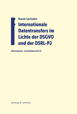 Internationale Datentransfers im Lichte der DSGVO und der DSRL-PJ von Gerhalter,  Marek