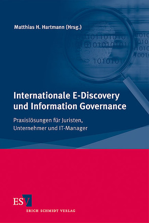 Internationale E-Discovery und Information Governance von Banaschik,  Meribeth, Braman,  Richard G., Brunsch,  Elmar, Daley,  M. James, Esteban,  Amor, Hampp-Bahnmüller,  Thomas, Hartmann,  Matthias, Jung,  Wolfgang, Kiemes,  Sandra, Laue,  Philip, Meyer,  Stephan T., Murray,  Nigel, Paknad,  Deidre, Pauseback,  Jörg, Rosenthal,  David, Schmid,  Claus, Venhofen,  Jürgen, Wilske,  Stephan, Withers,  Kenneth, Zeunert,  Christian