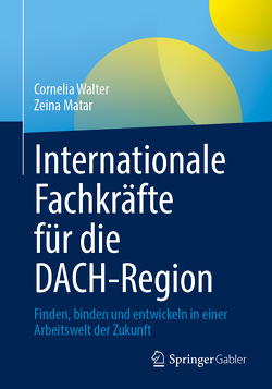 Internationale Fachkräfte für die DACH-Region von Matar,  Zeina, Walter,  Cornelia
