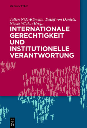 Internationale Gerechtigkeit und institutionelle Verantwortung von Daniels,  Detlef, Nida-Ruemelin,  Julian, Wloka,  Nicole