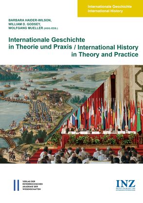Internationale Geschichte in Theorie und Praxis/International History in Theory and Practice von Gehler,  Michael, Godsey,  William D, Haider-Wilson,  Barbara, Mueller,  Wolfgang